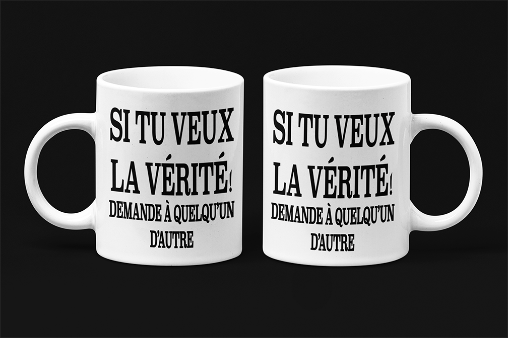 Une tasse sarcastique de notre collection Texte: Si tu veux la vérité, demande à quelqu'un d'autre