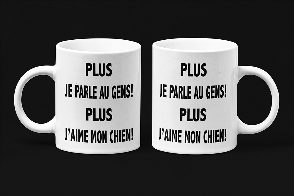 Une tasse cadeau sarcastique de notre Collection Texte: Plus je parle aux gens plus j'aime mon chien.