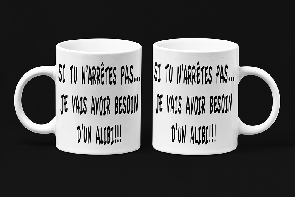Une tasse sarcastique de notre Collection Texte: Si tu n'arrêtes pas je vais avoir besoin d'un alibi.