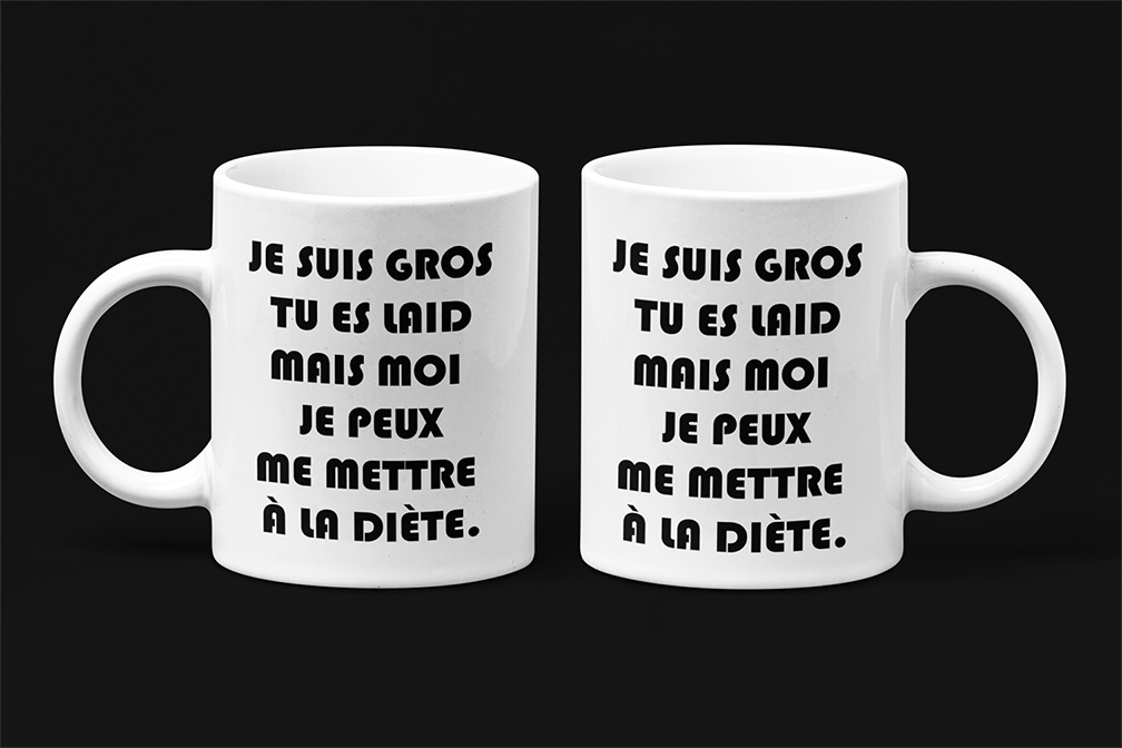 Une tasse sarcastique de notre Collection Texte: Je suis gros, tu es laid...