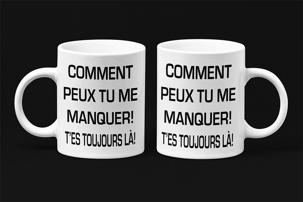 Une tasse sarcastique de notre Collection Texte: Comment peux tu me manquer tu es toujours là.