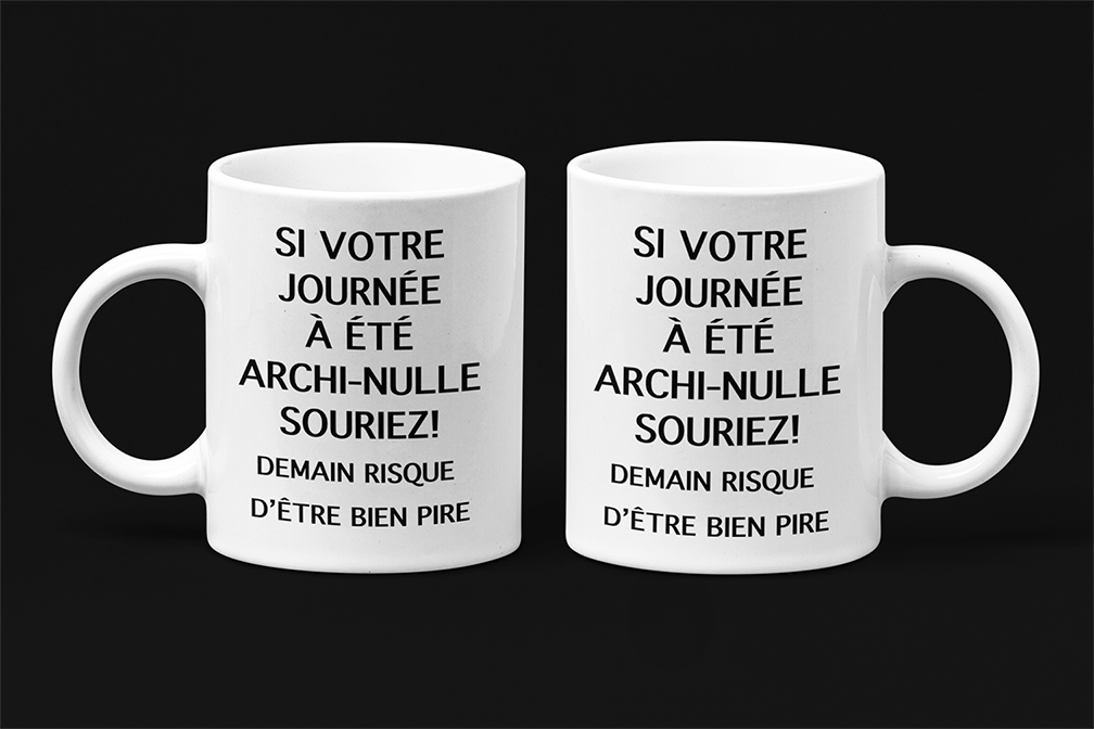 une tasse sarcastique de notre Collection Texte: Si votre journée à été archi-nulle. Souriez demain risque d'être bien pire