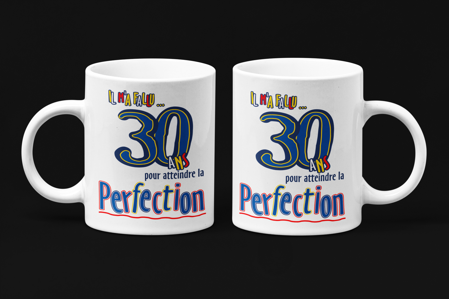 Une tasse pour la Fête d'une personne de 30 ans de notre Collection Anniversaire: Il m'a fallu 30 ans pour atteindre la perfection.