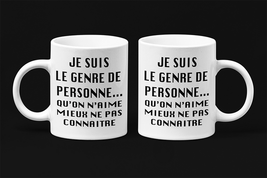 Une tasse sarcastique de la Collection Texte: Je suis le genre de personne, qu'on aime mieux ne pas connaitre.