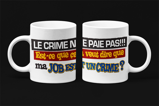 Une tasse humoristique en français de notre Collection travail: Ma job est un crime.
