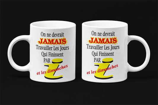 Une tasse de notre Collection Travail: On ne devrait jamais travailler les jours qui finissent pas i et les dimanches
