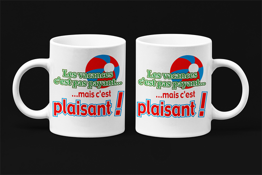 Une tasse comique de la Collection Vacances: Les vacances c'est pas payant mais c'est plaisant.