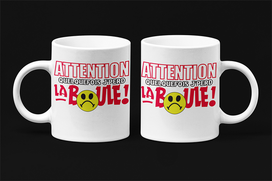 Une tasse originale de notre Collection Caractère: Attention quelque fois je pers la boule