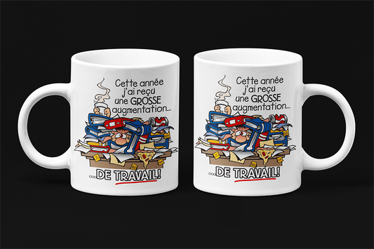 Une tasse cadeau originale de notre Collection Travail: Cette année j'ai reçu une grosse augmentation...de travail