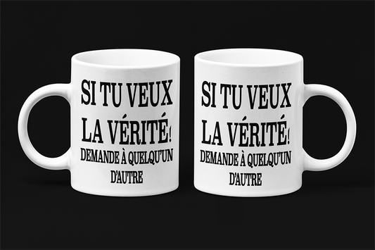 Une tasse sarcastique de notre collection Texte: Si tu veux la vérité, demande à quelqu'un d'autre