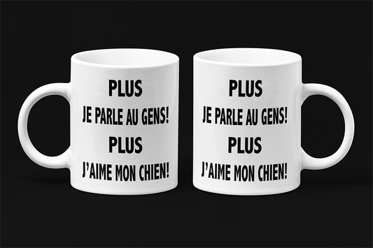 Une tasse cadeau sarcastique de notre Collection Texte: Plus je parle aux gens plus j'aime mon chien.