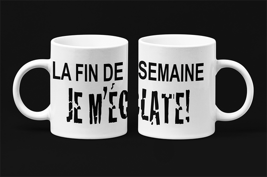 Une tasse pleine d'humour de notre Collection Texte: La fin de semaine je m'éclate