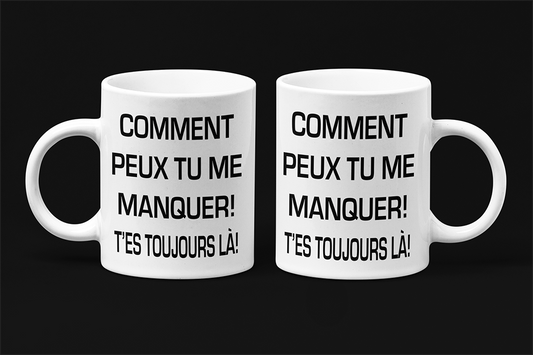 Une tasse sarcastique de notre Collection Texte: Comment peux tu me manquer tu es toujours là.
