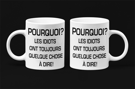 Une tasse comique de notre Collection Texte: Pourquoi les idiots ont toujours quelque chose à dire.