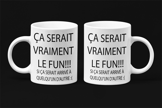 Une tasse cadeau originale de notre Collection Texte: Ça serait vraiment le fun...