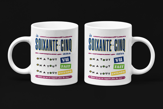 Une tasse pour la Fête d'une personne de 65 ans de notre Collection Anniversaire: 65 ans, tout vu!