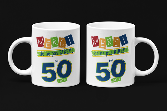 Une tasse humoristique de notre Collection Anniversaire: Merci de ne pas rire j'ai 50 ans