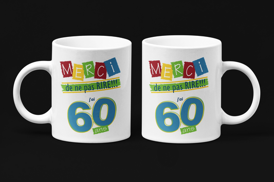 Une tasse pleine d'humour de notre Collection Anniversaire: Merci de ne pas rire j'ai 60 ans