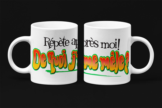 Une tasse humoristique de notre Collection Texte: Répète après moi, de quoi je me mêle