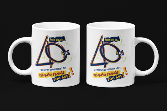 Une tasse pour la Fête d'une personne de plus de 40 ans de notre Collection Anniversaire: Quand j'avais ton âge