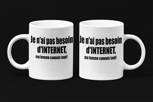 Une tasse drôle de la Collection Texte: Je n'ai pas besoin d'internet, ma femme connais tout